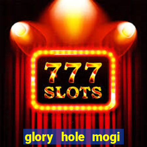 glory hole mogi das cruzes